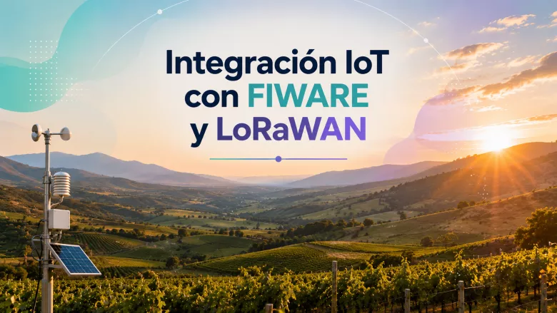 Formación e Integración IoT con FIWARE y LoRaWAN para Toribio Innovation & Solutions